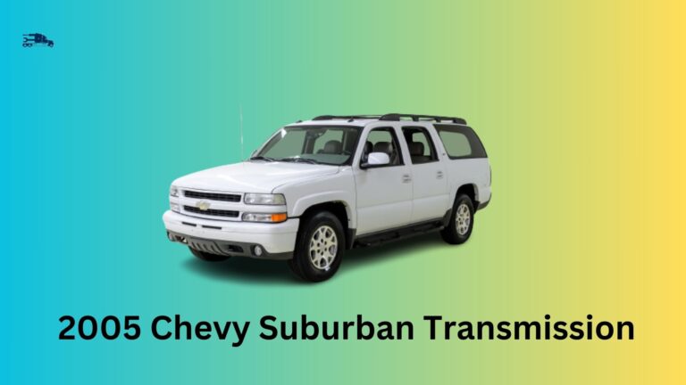 Troubleshooting the 2005 Chevy Suburban Transmission Problems: Common Issues, Causes, and Solutions Explained