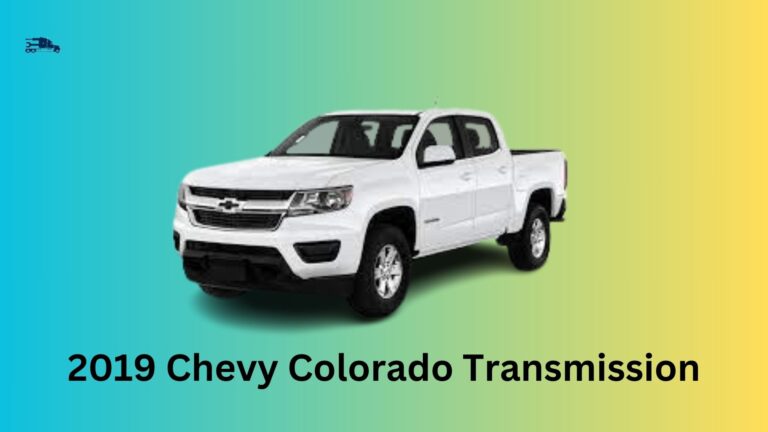 2019 Chevy Colorado Transmission Problems: Causes, Solutions, and Maintenance Tips